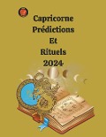 Capricorne Prédictions Et Rituels 2024 - Alina A Rubi, Angeline Rubi