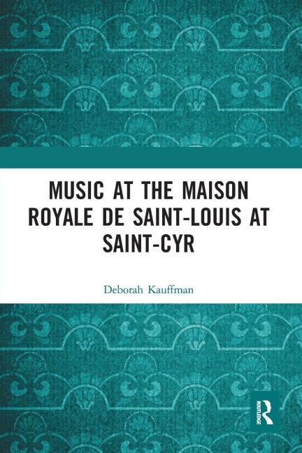 Music at the Maison royale de Saint-Louis at Saint-Cyr - Deborah Kauffman