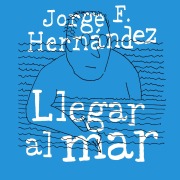 Cover-Bild zum Titel 'Llegar al mar' von 'Jorge F. Hernández'