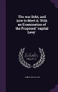 Cover-Bild zum Titel 'The war Debt, and how to Meet it, With an Examination of the Proposed "capital Levy"' von 'John Ernest Allen'