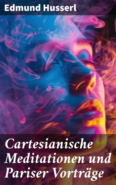 Cartesianische Meditationen und Pariser Vorträge - Edmund Husserl