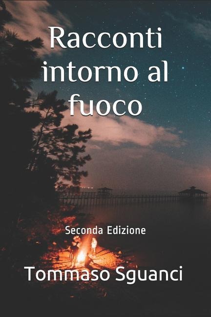 Racconti intorno al fuoco: Seconda Edizione - Tommaso Sguanci