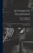 Cover-Bild zum Titel 'Automatic Telephony: A Comprehensive Treatise On Automatic and Semi-Automatic Systems' von 'Arthur Bessey Smith, Wilson Lee Campbell'