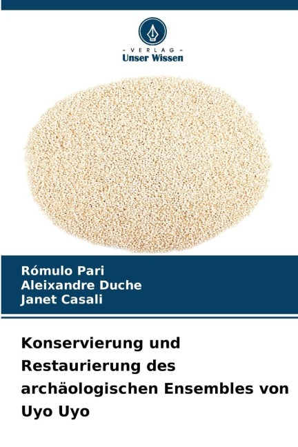 Konservierung und Restaurierung des archäologischen Ensembles von Uyo Uyo - Rómulo Pari, Aleixandre Duche, Janet Casali