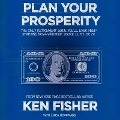 Plan Your Prosperity: The Only Retirement Guide You'll Ever Need, Starting Now--Whether You're 22, 52 or 82 - Kenneth L. Fisher