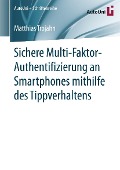 Cover-Bild zum Titel 'Sichere Multi-Faktor-Authentifizierung an Smartphones mithilfe des Tippverhaltens' von 'Matthias Trojahn'