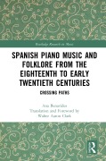 Cover-Bild zum Titel 'Spanish Piano Music and Folklore from the Eighteenth to Early Twentieth Centuries' von 'Ana Benavides'