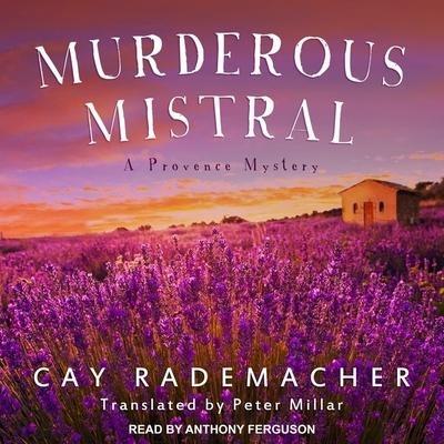 Murderous Mistral Lib/E: A Provence Mystery - Cay Rademacher