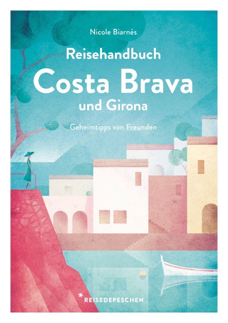 Reisehandbuch Costa Brava und Girona - Nicole Biarnés, Reisedepeschen