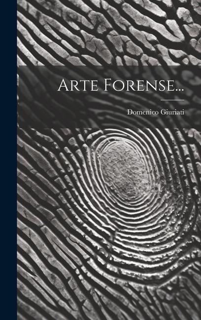 Arte Forense... - Domenico Giuriati