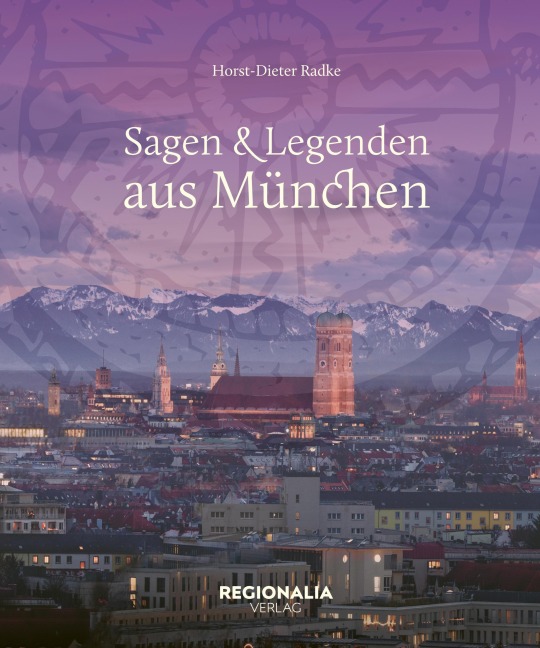 Sagen und Legenden aus München - Horst-Dieter Radke