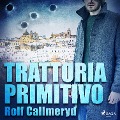 Cover-Bild zum Titel 'Trattoria Primitivo' von 'Rolf Callmeryd'