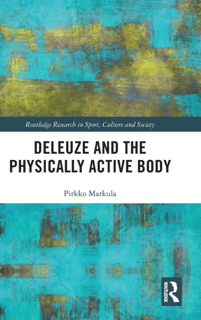 Deleuze and the Physically Active Body - Pirkko Markula