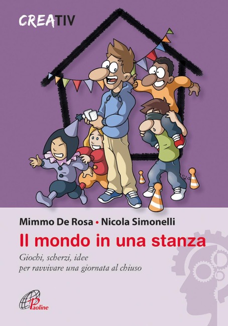 Il mondo in una stanza. Giochi, scherzi, idee per ravvivare una giornata al chiuso - Mimmo De Rosa, Nicola Simonelli