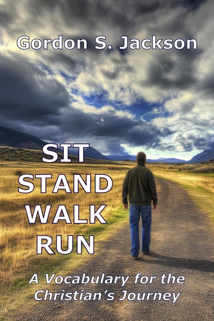 Sit, Stand, Walk, Run: A Vocabulary for the Christian's Journey - Gordon S. Jackson