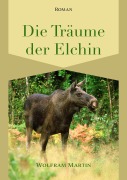 Cover-Bild zum Titel 'Die Träume der Elchin' von 'Wolfram Martin'