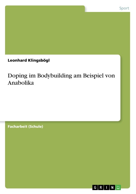 Doping im Bodybuilding am Beispiel von Anabolika - Leonhard Klingsbögl
