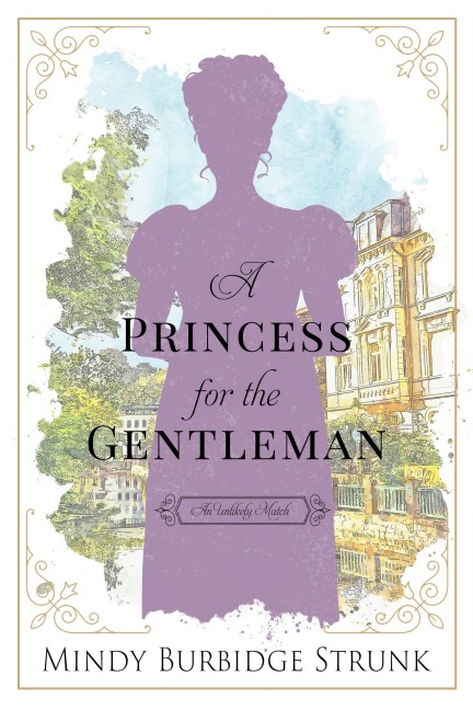 A Princess for the Gentleman (Unlikely Match, #3) - Mindy Burbidge Strunk