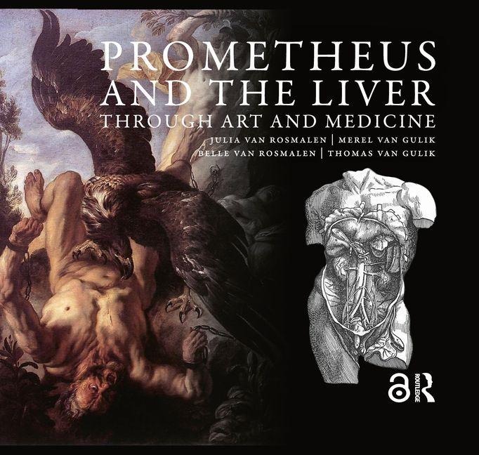 Prometheus and the Liver Through Art and Medicine - Julia van Rosmalen, Thomas van Gulik, Belle van Rosmalen, Merel Gulik