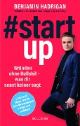 Cover-Bild zum Titel '#startup. Gründen ohne Bullshit - was dir sonst keiner sagt. Was erfolgreiche Start-ups gemeinsam haben und wie du von der Idee zum eigenen Unternehmen kommst.' von 'Benjamin Hadrigan'
