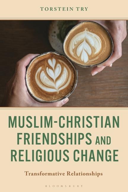 Muslim-Christian Friendships and Religious Change - Torstein Try