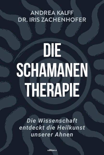Die Schamanen-Therapie - Iris Zachenhofer, Andrea Kalff
