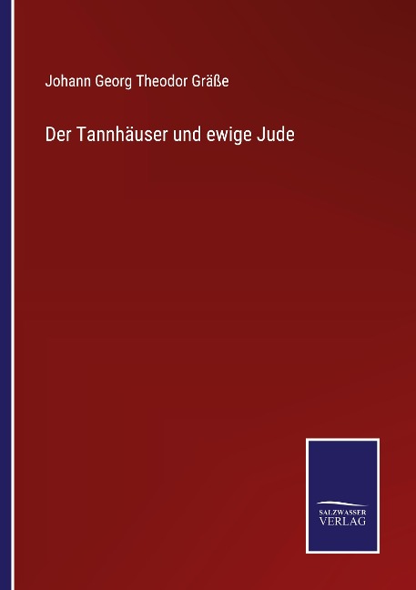 Der Tannhäuser und ewige Jude - Johann Georg Theodor Gräße