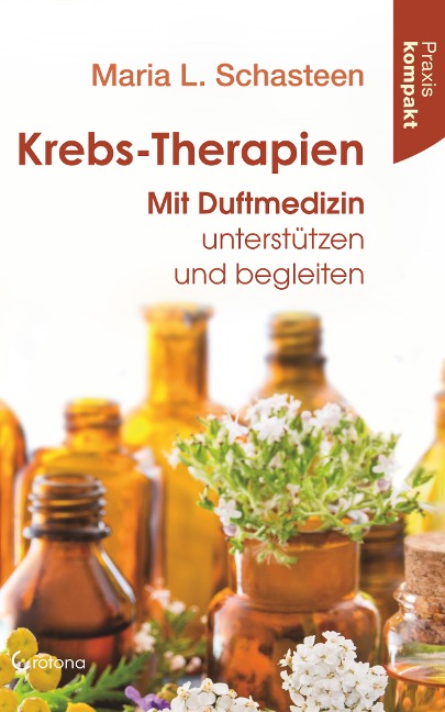 Krebs-Therapien: Mit Duftmedizin unterstützen und begleiten - Maria L. Schasteen
