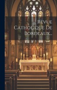 Cover-Bild zum Titel 'Revue Catholique De Bordeaux...' von 'Anonymous'