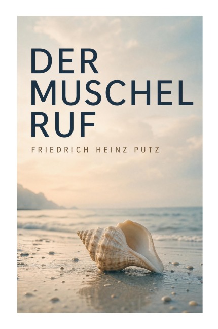 Der Muschel Ruf - Friedrich Heinz Putz