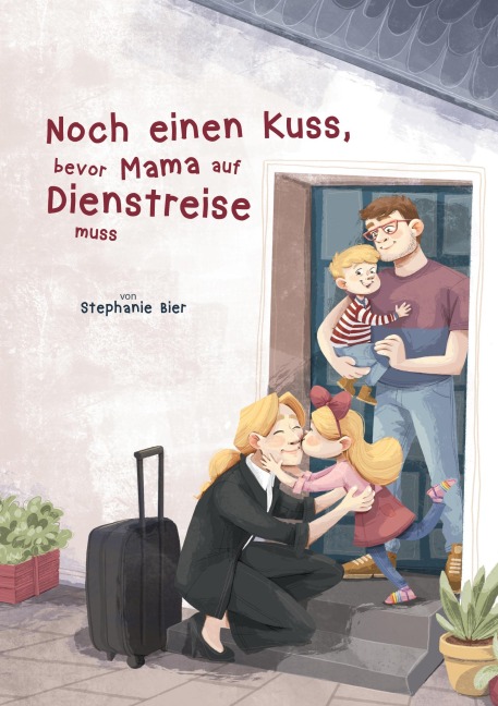 Noch einen Kuss, bevor Mama auf Dienstreise muss - Stephanie Bier