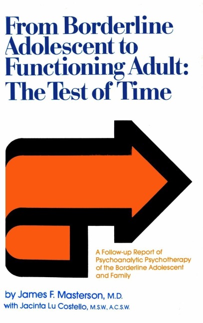 From Borderline Adolescent to Functioning Adult - James F. Masterson M. D., Jacinta Lu Costello