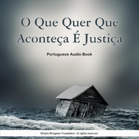 O Que Quer Que Aconteça É Justiça - Portuguese Audio Book - Dada Bhagwan, Dada Bhagwan