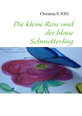 Cover-Bild zum Titel 'Die kleine Rose und der blaue Schmetterling' von 'Christina de Groot'