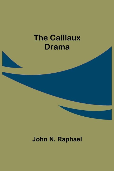The Caillaux Drama - John N. Raphael