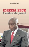 Cover-Bild zum Titel 'Idrissa Seck. L'ombre du passé' von 'Mor Talla Gaye'