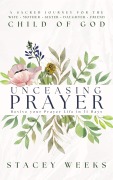 Cover-Bild zum Titel 'Unceasing Prayer: Revive Your Prayer Life in 31 Days' von 'Stacey Weeks'