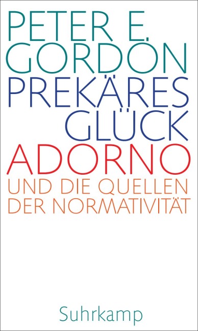 Prekäres Glück - Peter E. Gordon