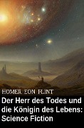 Der Herr des Todes und die Königin des Lebens: Science Fiction - Homer Eon Flint