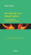Cover-Bild zum Titel 'Der Zukunft eine Zukunft geben' von 'Fabian Moos'