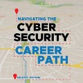 Navigating the Cybersecurity Career Path: Insider Advice for Navigating from Your First Gig to the C-Suite - Helen Patton
