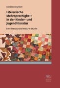 Cover-Bild zum Titel 'Literarische Mehrsprachigkeit in der Kinder- und Jugendliteratur' von 'Astrid Henning-Mohr'