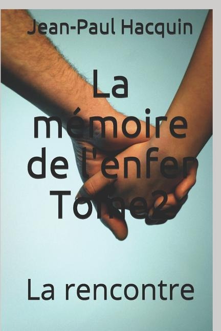 La Mémoire de l'Enfer Tome2: La Rencontre - Jean-Paul Hacquin