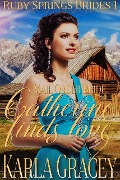 Cover-Bild zum Titel 'Mail Order Bride - Catherine Finds Love (Ruby Springs Brides, #1)' von 'Karla Gracey'