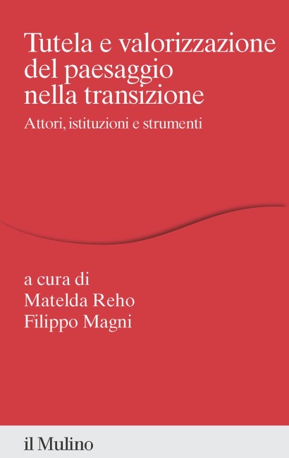 Tutela e valorizzazione del paesaggio nella transizione. Attori, istituzioni e strumenti - 
