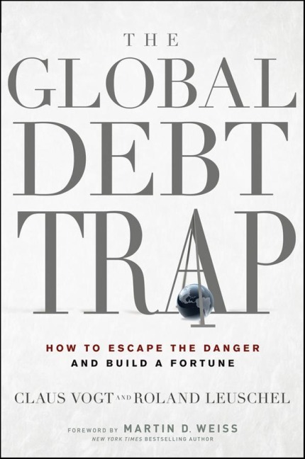 The Global Debt Trap - Claus Vogt, Roland Leuschel, Martin D Weiss