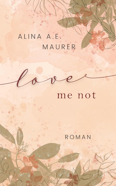 Love Me Not - Alina A. E. Maurer