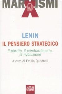 Il pensiero strategico. Il partito, il combattimento, la rivoluzione - Lenin