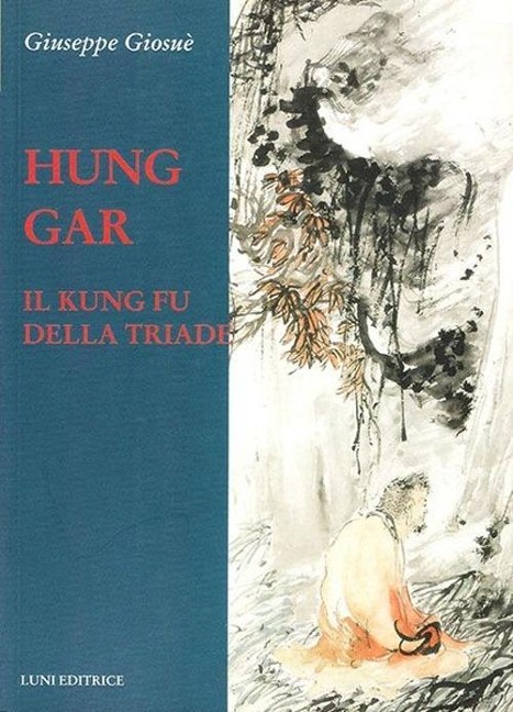 Hung Gar. Il Kung Fu della triade - Giuseppe Giosuè