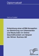 Cover-Bild zum Titel 'Entwicklung einer eCRM-Konzeption zur Gewinnung von Interessenten und Neukunden im Online-Geschäftsverkehr am Beispiel der fiktiven 'Business AG'' von 'Detmar Powilleit'